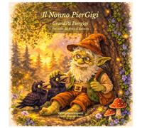 Il Nonno PierGigi Grandpa PierGigi: Una storia dal Bosco di Balenzio