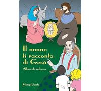 Il nonno ti racconta di Gesù. Album da colorare. Ediz. illustrata
