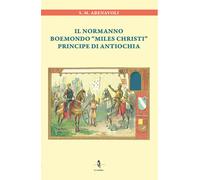 Libri Abenavoli S. M. - Il Normanno Boemondo Miles Christi Principe Di Antiochia