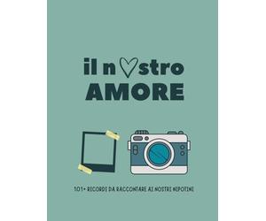 Il Nostro Amore: 101+ Ricordi da Raccontare ai Nostri Nipotini