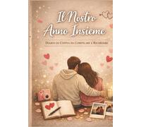 Il Nostro Anno Insieme: Diario di coppia da compilare e ricordare