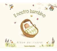 Il nostro bambino. Album dei ricordi