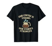 Il Nostro caffè è Forte Le nostre storie Design più Forte del caffè Maglietta