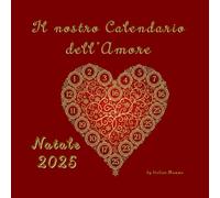 IL NOSTRO CALENDARIO DELL'AMORE: Agenda dell'Avvento interattiva per coppie: 25 giorni per riconnettersi, ridere e creare ricordi indimenticabili.
