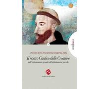 Il nostro Cantico delle Creature. Dall'infinitamente grande all'infinitamente piccolo
