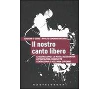 Il nostro canto libero. Il neofascismo e la musica alternativa: lotta politica e conflitto generazionale negli anni di piombo