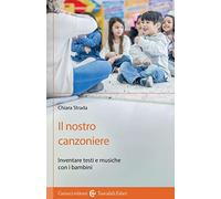 Il nostro canzoniere. Inventare testi e musiche con i bambini