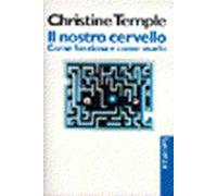 Il nostro cervello. Come funziona e come usarlo