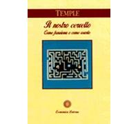 Il nostro cervello. Come funziona e come usarlo