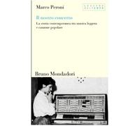 Il nostro concerto. La storia contemporanea tra musica leggera e canzone popolare