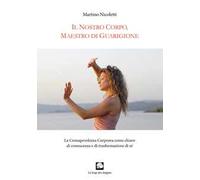 Il nostro corpo, maestro di guarigione. La consapevolezza corporea come chiave di conoscenza e di trasformazione di sé