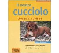 Il nostro cucciolo vivace e curioso. Ediz. illustrata