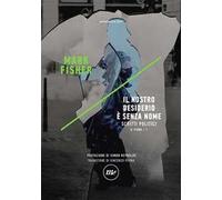 Il nostro desiderio è senza nome. Scritti politici. K-punk. Vol. 1