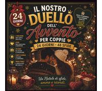 Il Nostro Duello dell’Avvento per Coppie: 24 giorni, 48 sfide, giochi, appuntamenti, foto e sorprese natalizie per vivere insieme un dicembre indimenticabile