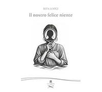 Il nostro felice niente