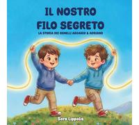 Il nostro filo segreto: La storia dei gemelli Ascanio & Adriano-Lippolis, Sara-C