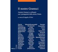 Il nostro Gramsci. Antonio Gramsci a colloquio con i protagonisti della storia d'Italia
