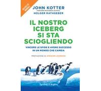 Il nostro iceberg si sta sciogliendo. Vincere le sfide e avere successo in un mondo che cambia