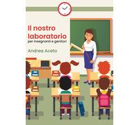 Il nostro laboratorio per insegnanti e genitori, Andrea Aceto, 2020, Youcanp.