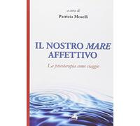 Il nostro mare affettivo. La psicoterapia come viaggio