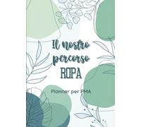 Il nostro metodo ROPA: Un planner per la maternità condivisa: Uno strumento per organizzare e pianificare la fecondazione in vitro reciproca con un supporto emotivo