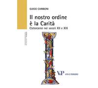 Il nostro ordine è la carità. Cistercensi nei secoli XII e XIII