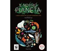 Il nostro pianeta. L'unico luogo che tutti noi chiamiamo casa. Ediz. a colori