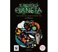 Il nostro pianeta. L'unico luogo che tutti noi chiamiamo casa. Ediz. a colori