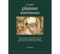 Il nostro planner matrimonio: Agenda non datata per organizzare insieme le nozze: confrontare preventivi, seguire budget e pagamenti, gestire invitati e tavoli, coordinare scadenze e preparativi