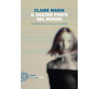 Il nostro posto nel mondo. Desiderio di fuga e bisogno di stabilità - Mari...