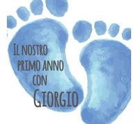 Il nostro primo anno con Giorgio: Album bebé da compilare per il primo anno di vita