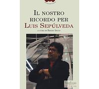 Il nostro ricordo per Luis Sepúlveda
