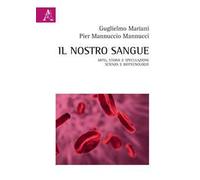 Il nostro sangue. Mito, storia e speculazione. Scienza e biotecnologie