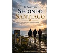Il nostro secondo Santiago: Tre amici sul Cammino Inglese