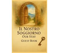 Il Nostro Soggiorno - Our Stay: Guest Book bilingue per case vacanze e B&B - Diario dei ricordi, commenti e suggerimenti dei tuoi ospiti