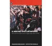 Il nostro tifo è un inferno. Storia del tifo organizzato a Foggia dagli albori al 1991