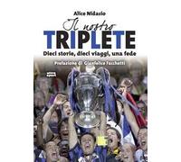 Il nostro triplete. Dieci storie, dieci viaggi, una fede