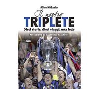 Il nostro triplete. Dieci storie, dieci viaggi, una fede