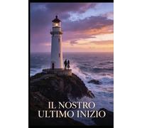 IL NOSTRO ULTIMO INIZIO