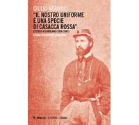 «Il nostro uniforme è una specie di casacca rossa». Lettere ai familiari (1858-1867)