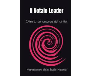 Il Notaio Leader | Oltre la conoscenza del diritto: Management dello Studio Notarile