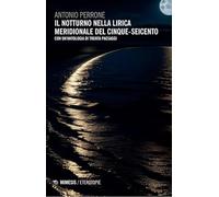 Il notturno nella lirica meridionale del Cinque-Seicento. Con un'antologia...