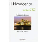 Il Novecento. Il secolo beve. Arti visive, musica. Ediz. a colori