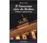 Il Novecento visto da Berlino. Il futuro è passato di qui