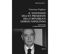 Il novennato dell'ex presidente della Repubblica Giorgio Napolitano. Interventismo o semipresidenzialismo?