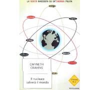 Il nucleare salverà il mondo. La verità nascosta su un'energia pulita