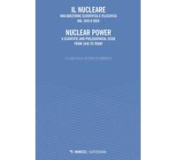 Il nucleare. Una questione scientifica e filosofica dal 1945 a oggi-Nuclea...