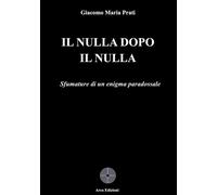 Il nulla dopo il nulla [Paperback] [Mar 10, 2025] Prati, Giacomo Maria
