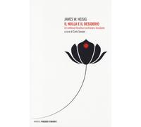 Il nulla e il desiderio. Un'antifonia filosofica tra Oriente e Occidente -...