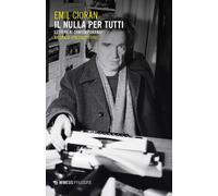 Il nulla per tutti. Lettere ai contemporanei - Cioran Emil M.